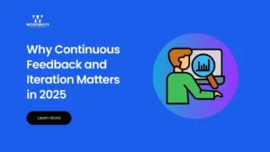 Why Continuous Feedback and Iteration Matters in 2025