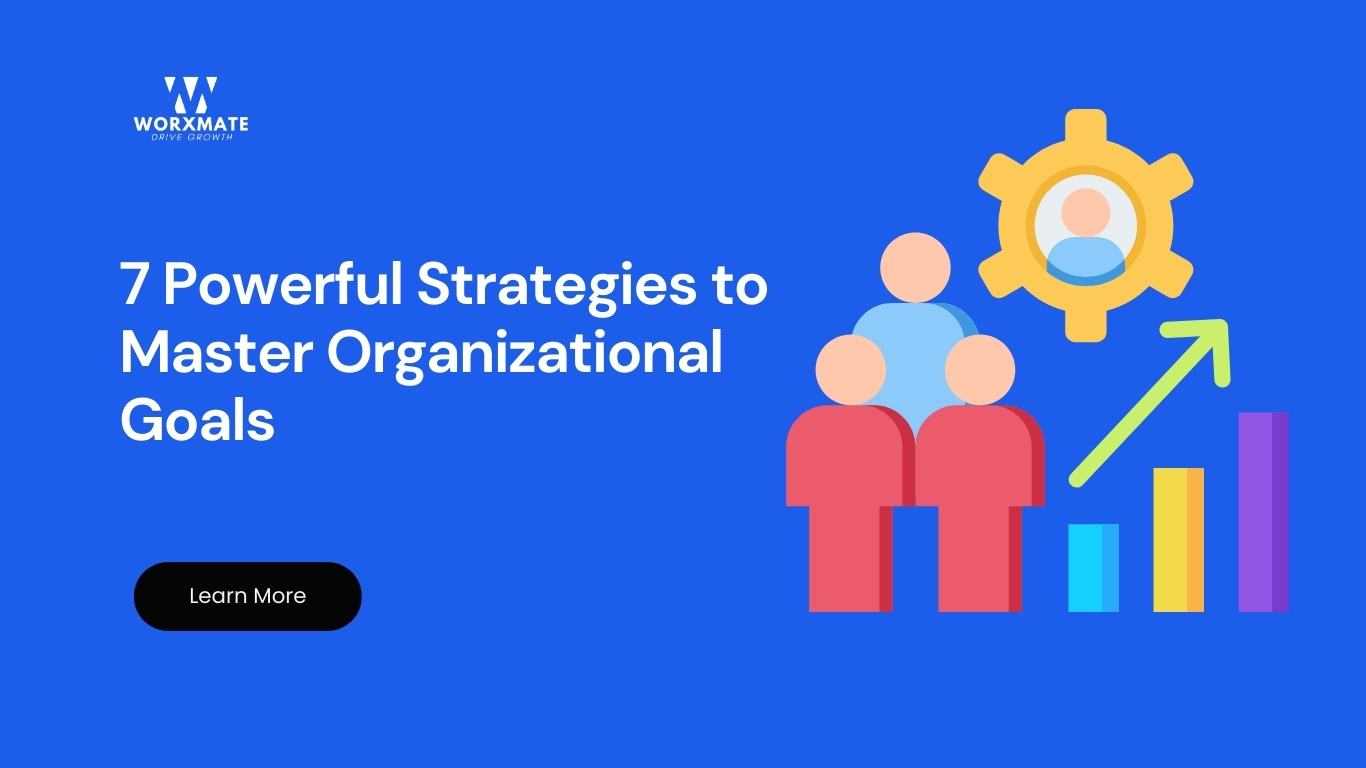 7 Powerful Strategies to Master Organizational Goals