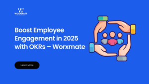 Boost Employee Engagement in 2025 with OKRs – Worxmate