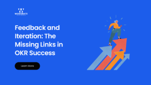 Feedback and Iteration The Missing Links in OKR Success