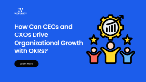 How Can CEOs and CXOs Drive Organizational Growth with OKRs