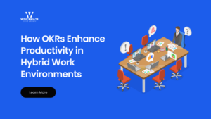How OKRs Enhance Productivity in Hybrid Work Environments