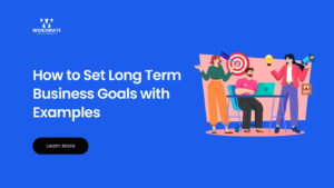 How to Set Long Term Business Goals with Examples