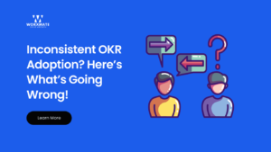 Inconsistent OKR Adoption Heres Whats Going Wrong