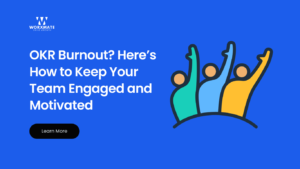 OKR Burnout Heres How to Keep Your Team Engaged and Motivated
