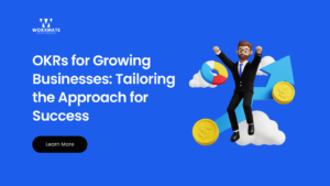 OKRs for Growing Businesses Tailoring the Approach for Success