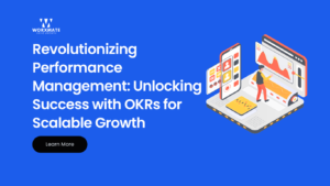 Revolutionizing Performance Management Unlocking Success with OKRs for Scalable Growth