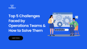Top 5 Challenges Faced by Operations Teams How to Solve Them
