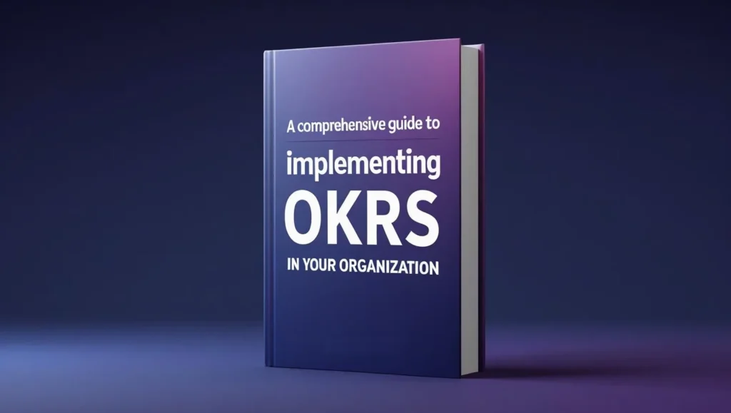 OKR Book: A Comprehensive Guide to Implementing OKRs in Your Organization
