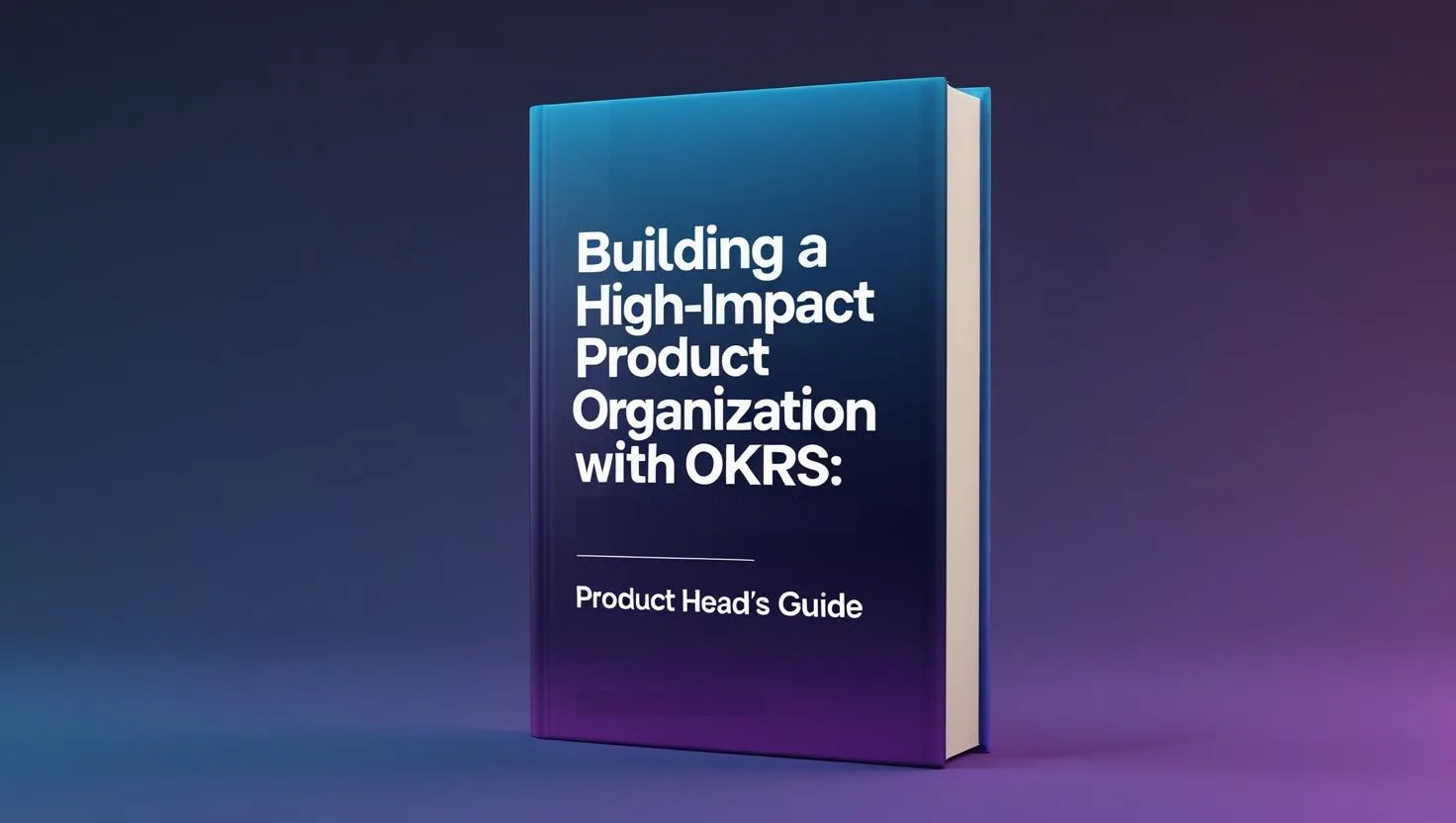OKR Book: Building a High-Impact Product Organization with OKRs Product Head's Guide