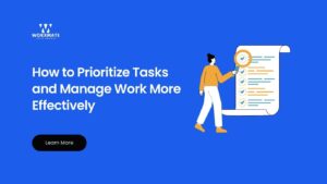 How to Prioritize Tasks and Manage Work More Effectively